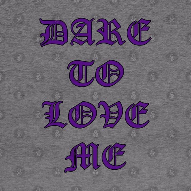 Dare to Love Me Goth Lettering by Scar